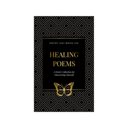 Healing Poems: A Poetry Collection for Discovering Yourself: Poetry That Moves You